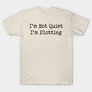 'm Not Quiet I'm Plotting T-Shirt